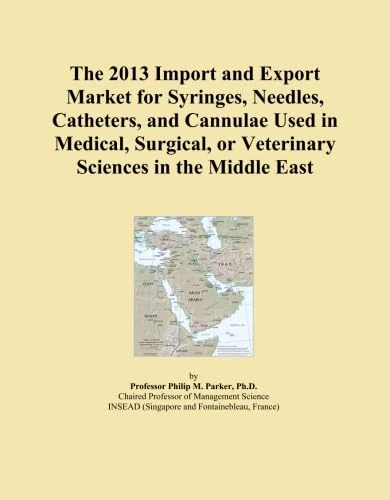 The 2013 Import and Export Market for Syringes, Needles, Catheters, and Cannulae Used in Medical, Surgical, or Veterinary Sciences in the Middle East