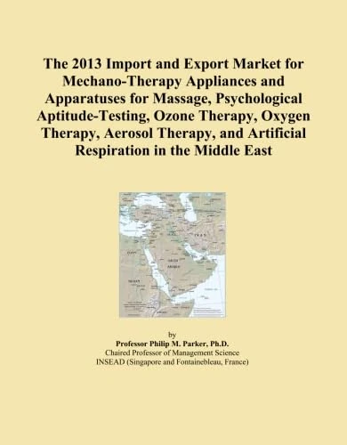 The 2013 Import and Export Market for Mechano-Therapy Appliances and Apparatuses for Massage, Psychological Aptitude-Testing, Ozone Therapy, Oxygen ... and Artificial Respiration in the Middle East