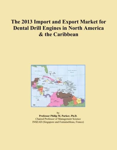 The 2013 Import and Export Market for Dental Drill Engines in North America & the Caribbean