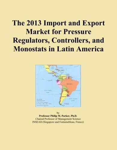 The 2013 Import and Export Market for Pressure Regulators, Controllers, and Monostats in Latin America