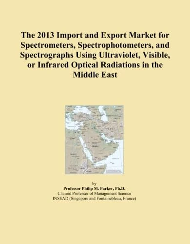 The 2013 Import and Export Market for Spectrometers, Spectrophotometers, and Spectrographs Using Ultraviolet, Visible, or Infrared Optical Radiations in the Middle East