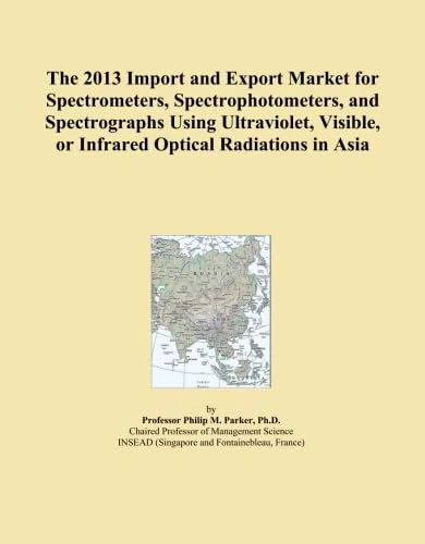 The 2013 Import and Export Market for Spectrometers, Spectrophotometers, and Spectrographs Using Ultraviolet, Visible, or Infrared Optical Radiations in Asia