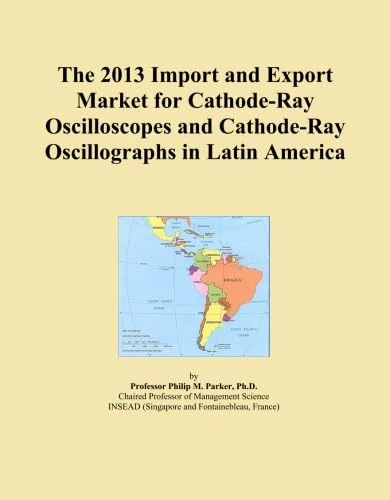 The 2013 Import and Export Market for Cathode-Ray Oscilloscopes and Cathode-Ray Oscillographs in Latin America