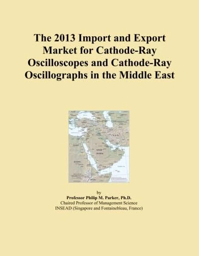 The 2013 Import and Export Market for Cathode-Ray Oscilloscopes and Cathode-Ray Oscillographs in the Middle East