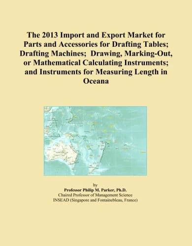 The 2013 Import and Export Market for Parts and Accessories for Drafting Tables; Drafting Machines; Drawing, Marking-Out, or Mathematical Calculating ... Instruments for Measuring Length in Oceana