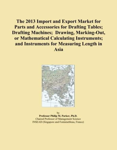 The 2013 Import and Export Market for Parts and Accessories for Drafting Tables; Drafting Machines; Drawing, Marking-Out, or Mathematical Calculating ... and Instruments for Measuring Length in Asia