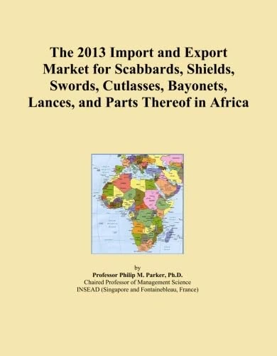 The 2013 Import and Export Market for Scabbards, Shields, Swords, Cutlasses, Bayonets, Lances, and Parts Thereof in Africa