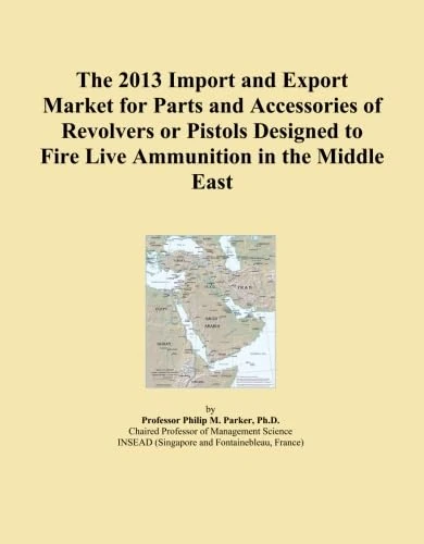 The 2013 Import and Export Market for Parts and Accessories of Revolvers or Pistols Designed to Fire Live Ammunition in the Middle East