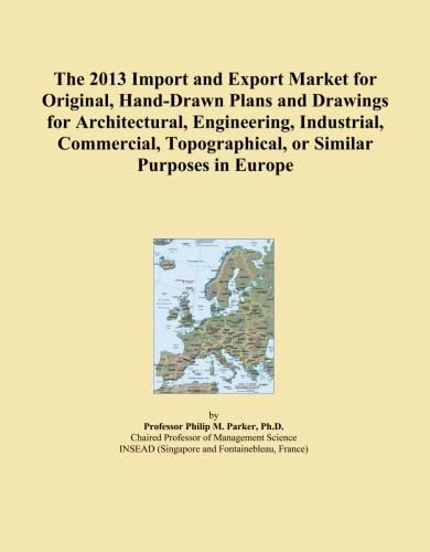 The 2013 Import and Export Market for Original, Hand-Drawn Plans and Drawings for Architectural, Engineering, Industrial, Commercial, Topographical, or Similar Purposes in Europe