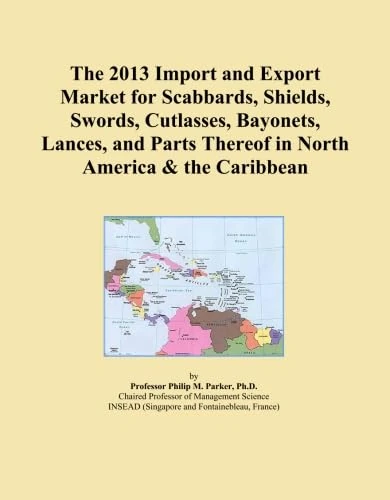 The 2013 Import and Export Market for Scabbards, Shields, Swords, Cutlasses, Bayonets, Lances, and Parts Thereof in North America & the Caribbean