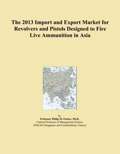 The 2013 Import and Export Market for Revolvers and Pistols Designed to Fire Live Ammunition in Asia