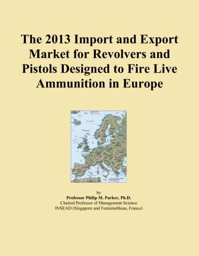 The 2013 Import and Export Market for Revolvers and Pistols Designed to Fire Live Ammunition in Europe