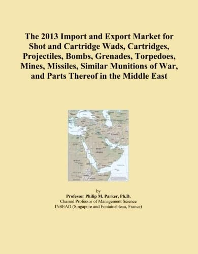 The 2013 Import and Export Market for Shot and Cartridge Wads, Cartridges, Projectiles, Bombs, Grenades, Torpedoes, Mines, Missiles, Similar Munitions of War, and Parts Thereof in the Middle East