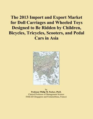 The 2013 Import and Export Market for Doll Carriages and Wheeled Toys Designed to Be Ridden by Children, Bicycles, Tricycles, Scooters, and Pedal Cars in Asia