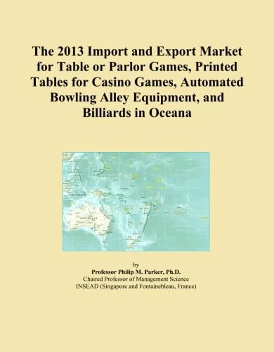 The 2013 Import and Export Market for Table or Parlor Games, Printed Tables for Casino Games, Automated Bowling Alley Equipment, and Billiards in Oceana