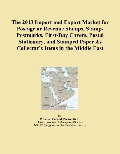 The 2013 Import and Export Market for Postage or Revenue Stamps, Stamp-Postmarks, First-Day Covers, Postal Stationery, and Stamped Paper As Collector's Items in the Middle East
