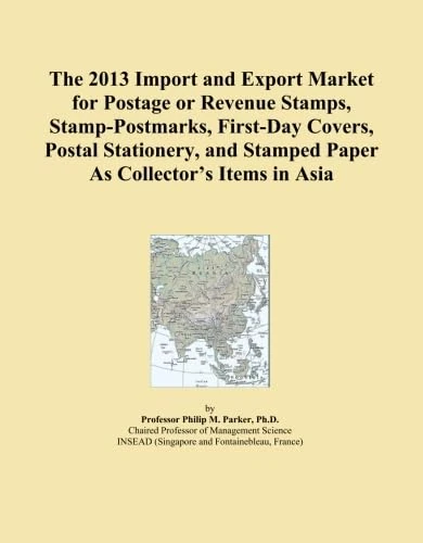 The 2013 Import and Export Market for Postage or Revenue Stamps, Stamp-Postmarks, First-Day Covers, Postal Stationery, and Stamped Paper As Collector's Items in Asia