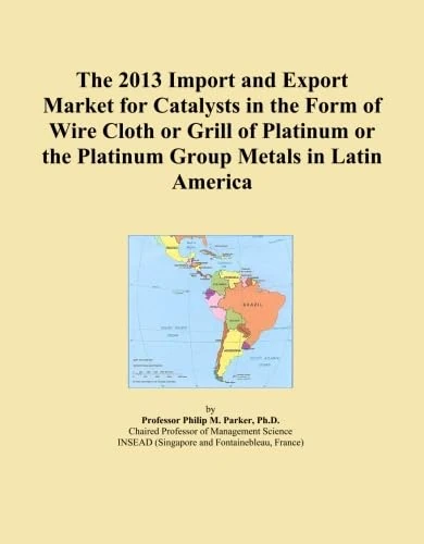The 2013 Import and Export Market for Catalysts in the Form of Wire Cloth or Grill of Platinum or the Platinum Group Metals in Latin America