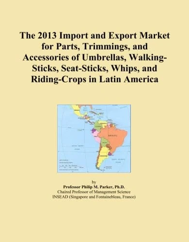 The 2013 Import and Export Market for Parts, Trimmings, and Accessories of Umbrellas, Walking-Sticks, Seat-Sticks, Whips, and Riding-Crops in Latin America