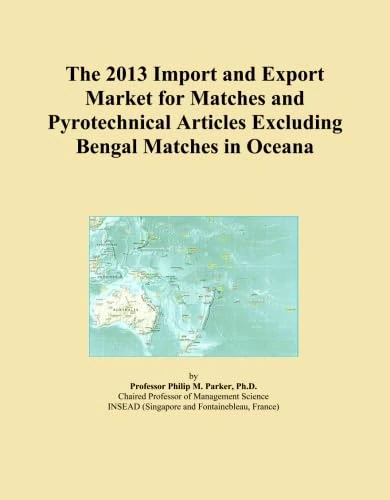 The 2013 Import and Export Market for Matches and Pyrotechnical Articles Excluding Bengal Matches in Oceana