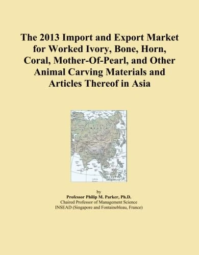 The 2013 Import and Export Market for Worked Ivory, Bone, Horn, Coral, Mother-Of-Pearl, and Other Animal Carving Materials and Articles Thereof in Asia
