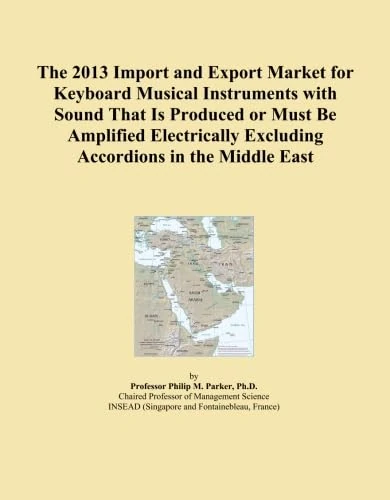 The 2013 Import and Export Market for Keyboard Musical Instruments with Sound That Is Produced or Must Be Amplified Electrically Excluding Accordions in the Middle East