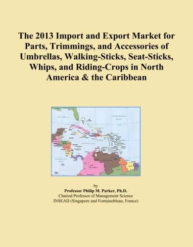 The 2013 Import and Export Market for Parts, Trimmings, and Accessories of Umbrellas, Walking-Sticks, Seat-Sticks, Whips, and Riding-Crops in North America & the Caribbean