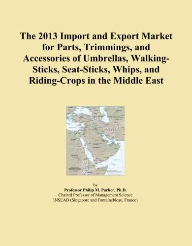 The 2013 Import and Export Market for Parts, Trimmings, and Accessories of Umbrellas, Walking-Sticks, Seat-Sticks, Whips, and Riding-Crops in the Middle East