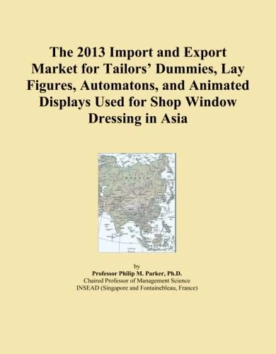 The 2013 Import and Export Market for Tailors' Dummies, Lay Figures, Automatons, and Animated Displays Used for Shop Window Dressing in Asia