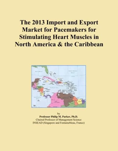 The 2013 Import and Export Market for Pacemakers for Stimulating Heart Muscles in North America & the Caribbean