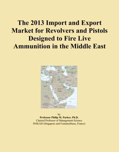 The 2013 Import and Export Market for Revolvers and Pistols Designed to Fire Live Ammunition in the Middle East