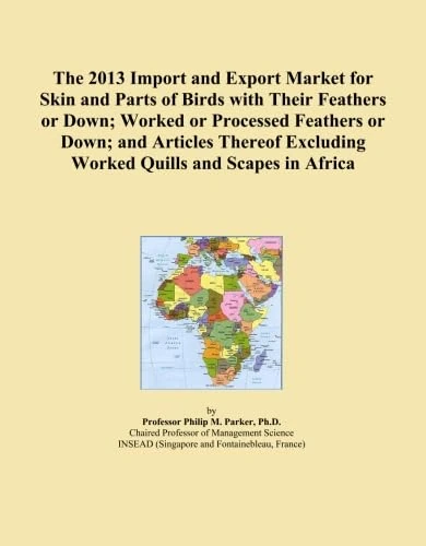 The 2013 Import and Export Market for Skin and Parts of Birds with Their Feathers or Down; Worked or Processed Feathers or Down; and Articles Thereof Excluding Worked Quills and Scapes in Africa