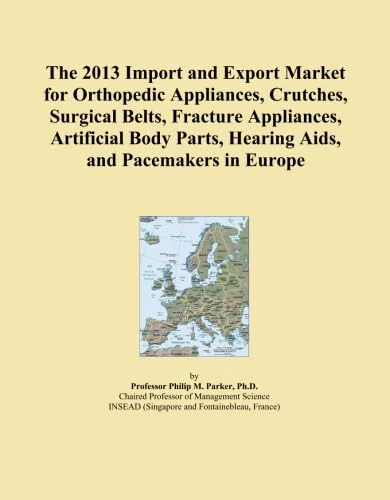 The 2013 Import and Export Market for Orthopedic Appliances, Crutches, Surgical Belts, Fracture Appliances, Artificial Body Parts, Hearing Aids, and Pacemakers in Europe