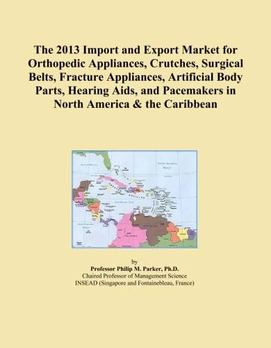 The 2013 Import and Export Market for Orthopedic Appliances, Crutches, Surgical Belts, Fracture Appliances, Artificial Body Parts, Hearing Aids, and Pacemakers in North America & the Caribbean