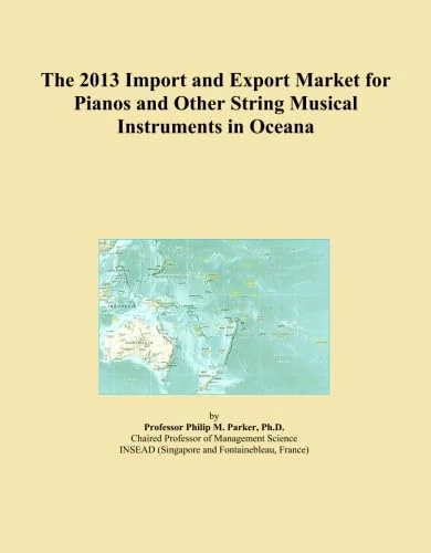 The 2013 Import and Export Market for Pianos and Other String Musical Instruments in Oceana