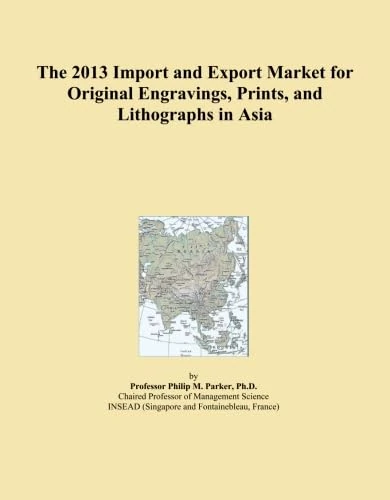 The 2013 Import and Export Market for Original Engravings, Prints, and Lithographs in Asia