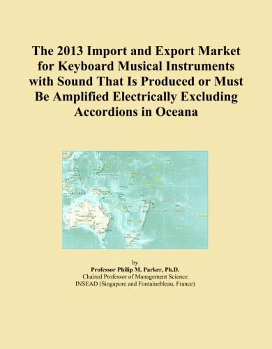 The 2013 Import and Export Market for Keyboard Musical Instruments with Sound That Is Produced or Must Be Amplified Electrically Excluding Accordions in Oceana