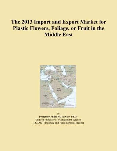 The 2013 Import and Export Market for Plastic Flowers, Foliage, or Fruit in the Middle East