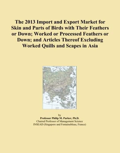 The 2013 Import and Export Market for Skin and Parts of Birds with Their Feathers or Down; Worked or Processed Feathers or Down; and Articles Thereof Excluding Worked Quills and Scapes in Asia