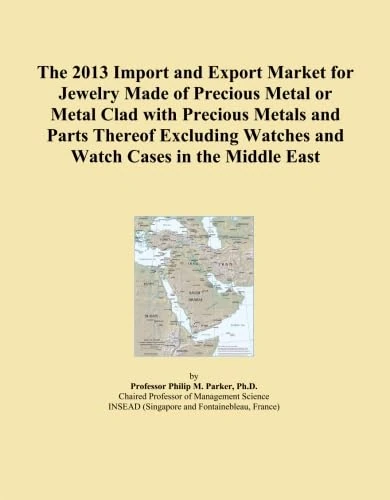 The 2013 Import and Export Market for Jewelry Made of Precious Metal or Metal Clad with Precious Metals and Parts Thereof Excluding Watches and Watch Cases in the Middle East
