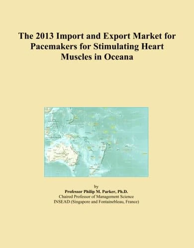 The 2013 Import and Export Market for Pacemakers for Stimulating Heart Muscles in Oceana