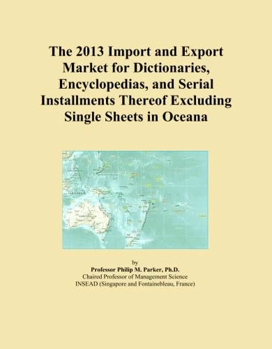 The 2013 Import and Export Market for Dictionaries, Encyclopedias, and Serial Installments Thereof Excluding Single Sheets in Oceana