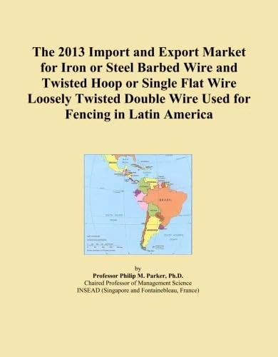 The 2013 Import and Export Market for Iron or Steel Barbed Wire and Twisted Hoop or Single Flat Wire Loosely Twisted Double Wire Used for Fencing in Latin America