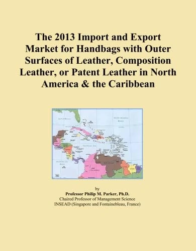 The 2013 Import and Export Market for Handbags with Outer Surfaces of Leather, Composition Leather, or Patent Leather in North America & the Caribbean