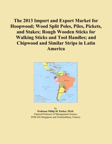 The 2013 Import and Export Market for Hoopwood; Wood Split Poles, Piles, Pickets, and Stakes; Rough Wooden Sticks for Walking Sticks and Tool Handles; and Chipwood and Similar Strips in Latin America