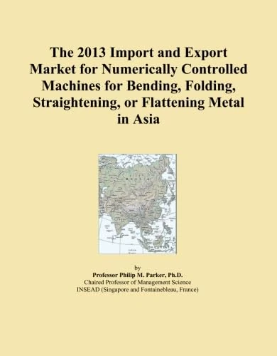 The 2013 Import and Export Market for Numerically Controlled Machines for Bending, Folding, Straightening, or Flattening Metal in Asia