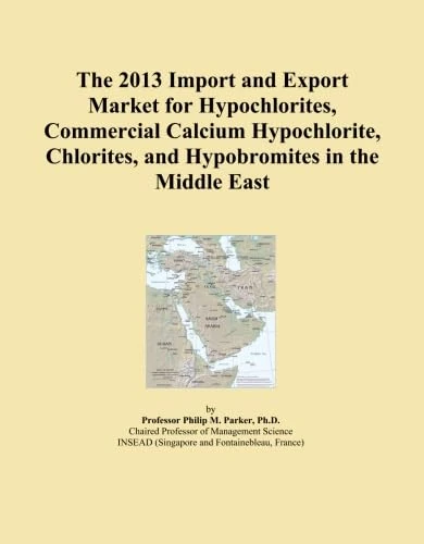 The 2013 Import and Export Market for Hypochlorites, Commercial Calcium Hypochlorite, Chlorites, and Hypobromites in the Middle East
