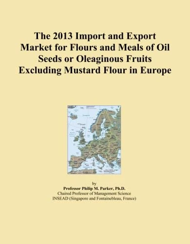 The 2013 Import and Export Market for Flours and Meals of Oil Seeds or Oleaginous Fruits Excluding Mustard Flour in Europe