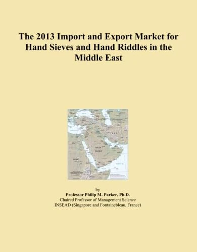 The 2013 Import and Export Market for Hand Sieves and Hand Riddles in the Middle East