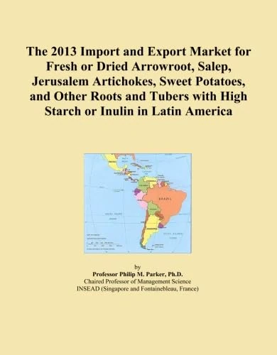 The 2013 Import and Export Market for Fresh or Dried Arrowroot, Salep, Jerusalem Artichokes, Sweet Potatoes, and Other Roots and Tubers with High Starch or Inulin in Latin America